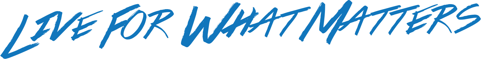 Live For What Matters